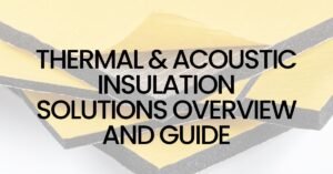 Read more about the article Thermal & Acoustic Insulation Solutions Overview And Guide